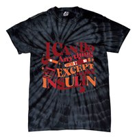Diabetic I Can Do Anything Except Make Insulin Tie-Dye T-Shirt
