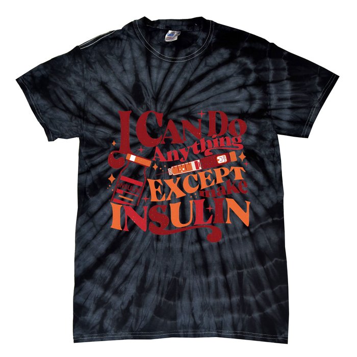 Diabetic I Can Do Anything Except Make Insulin Tie-Dye T-Shirt