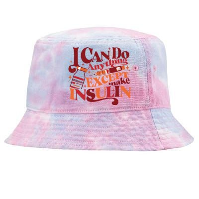 Diabetic I Can Do Anything Except Make Insulin Tie-Dyed Bucket Hat