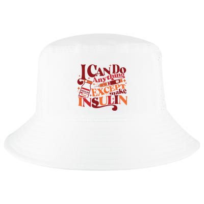 Diabetic I Can Do Anything Except Make Insulin Cool Comfort Performance Bucket Hat