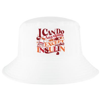 Diabetic I Can Do Anything Except Make Insulin Cool Comfort Performance Bucket Hat