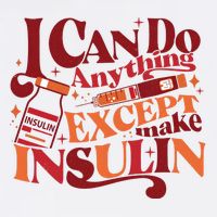 Diabetic I Can Do Anything Except Make Insulin Cool Comfort Performance Bucket Hat