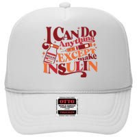 Diabetic I Can Do Anything Except Make Insulin High Crown Mesh Back Trucker Hat