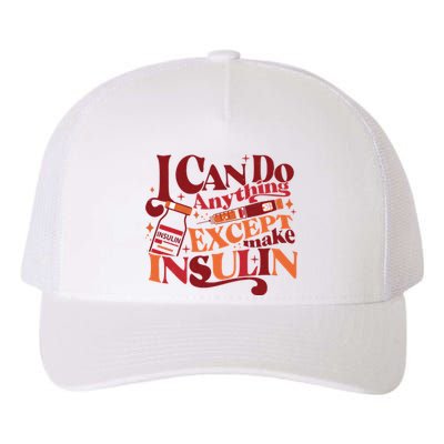 Diabetic I Can Do Anything Except Make Insulin Yupoong Adult 5-Panel Trucker Hat