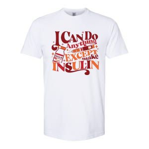 Diabetic I Can Do Anything Except Make Insulin Softstyle CVC T-Shirt