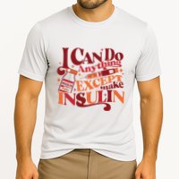 Diabetic I Can Do Anything Except Make Insulin Performance Shirt