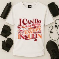 Diabetic I Can Do Anything Except Make Insulin Performance Shirt