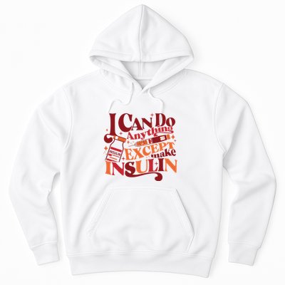 Diabetic I Can Do Anything Except Make Insulin Hoodie