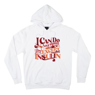 Diabetic I Can Do Anything Except Make Insulin Hoodie