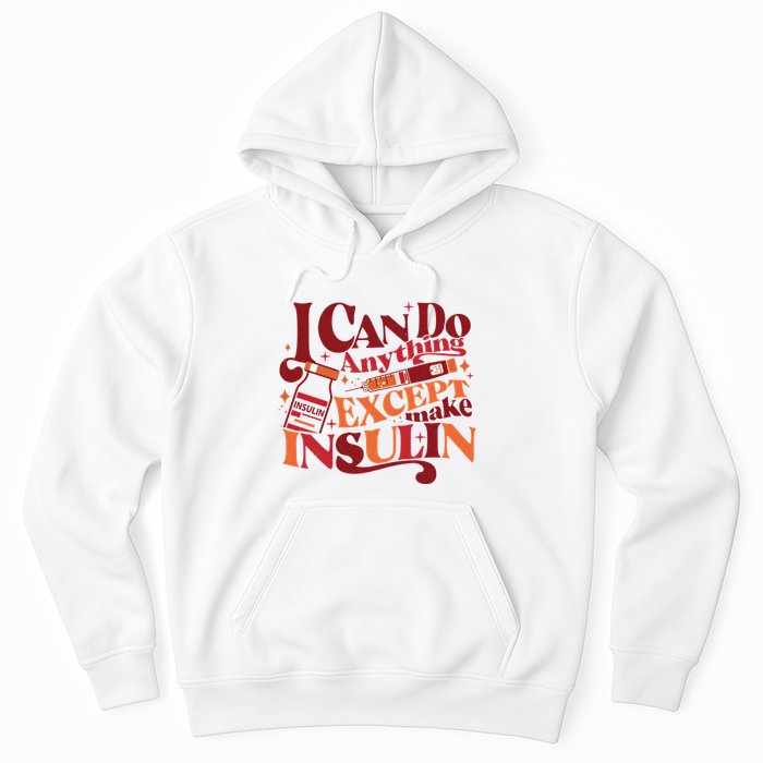 Diabetic I Can Do Anything Except Make Insulin Hoodie