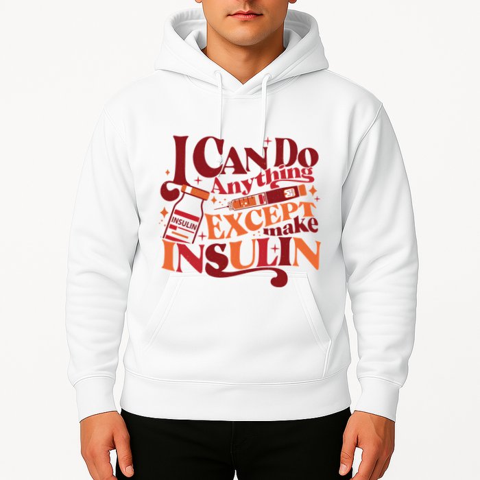 Diabetic I Can Do Anything Except Make Insulin Hoodie