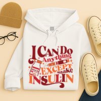 Diabetic I Can Do Anything Except Make Insulin Hoodie