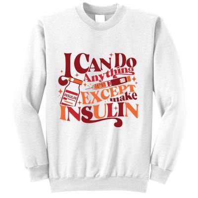 Diabetic I Can Do Anything Except Make Insulin Sweatshirt