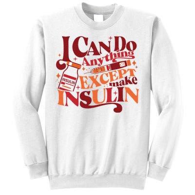 Diabetic I Can Do Anything Except Make Insulin Sweatshirt