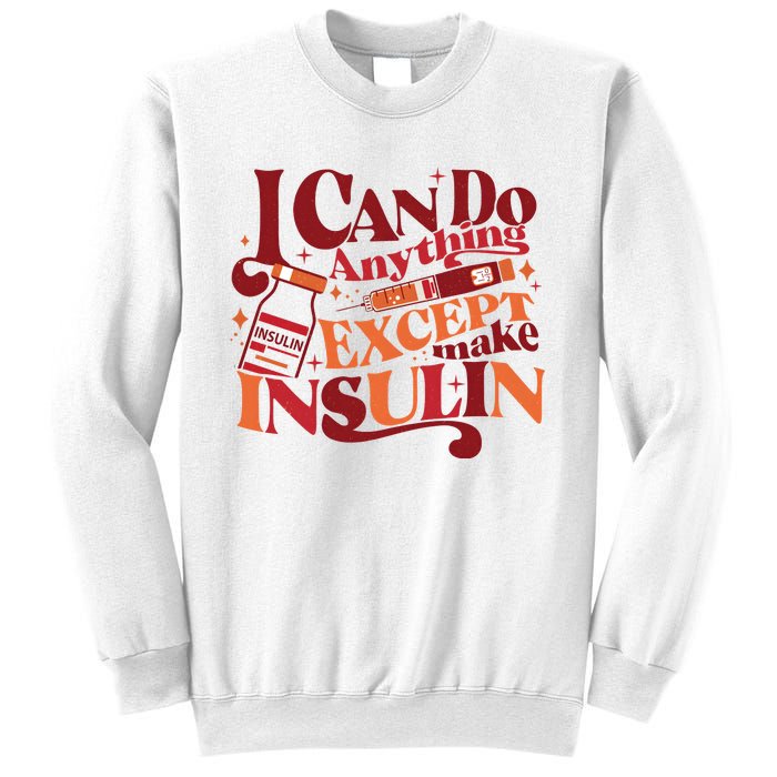 Diabetic I Can Do Anything Except Make Insulin Sweatshirt