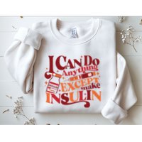 Diabetic I Can Do Anything Except Make Insulin Sweatshirt