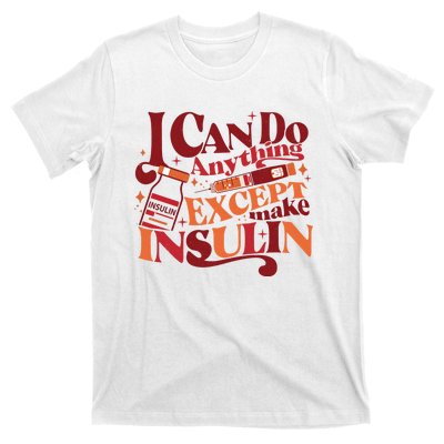 Diabetic I Can Do Anything Except Make Insulin T-Shirt