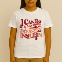 Diabetic I Can Do Anything Except Make Insulin T-Shirt