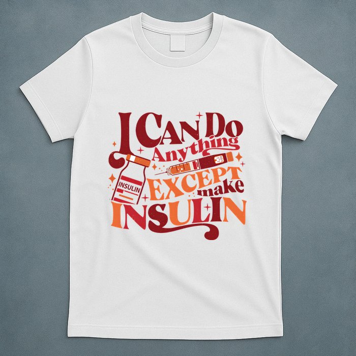Diabetic I Can Do Anything Except Make Insulin T-Shirt
