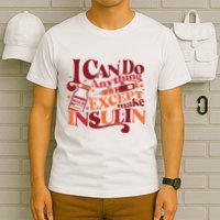 Diabetic I Can Do Anything Except Make Insulin T-Shirt