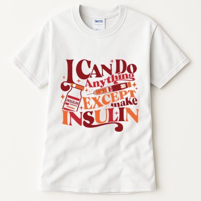 Diabetic I Can Do Anything Except Make Insulin Tall T-Shirt