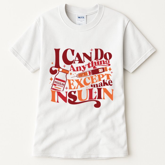 Diabetic I Can Do Anything Except Make Insulin Tall T-Shirt