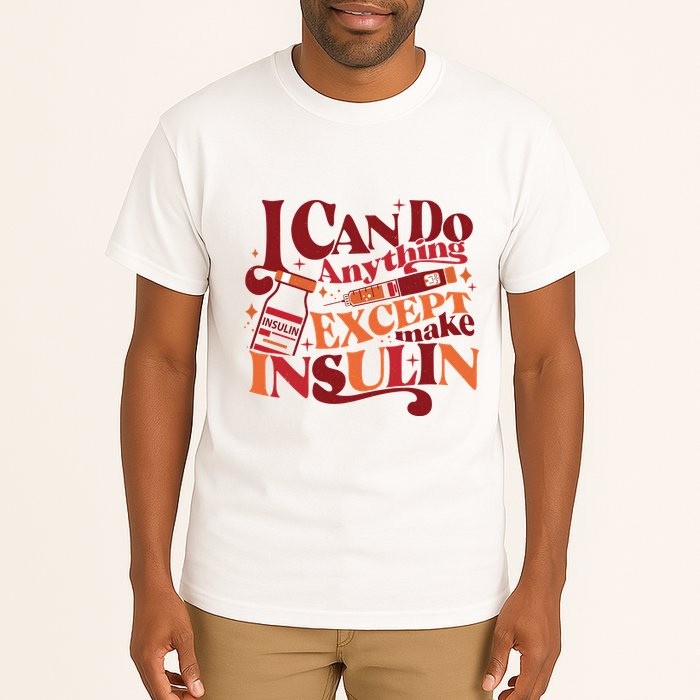 Diabetic I Can Do Anything Except Make Insulin Tall T-Shirt