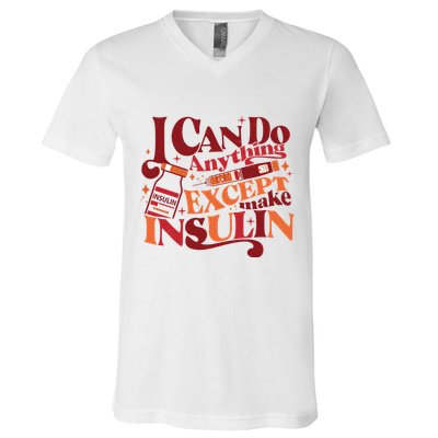 Diabetic I Can Do Anything Except Make Insulin V-Neck T-Shirt