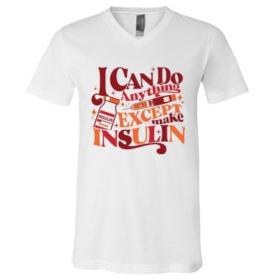 Diabetic I Can Do Anything Except Make Insulin V-Neck T-Shirt