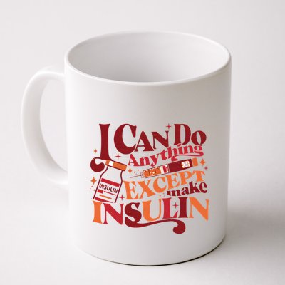 Diabetic I Can Do Anything Except Make Insulin Mug
