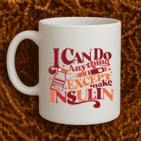 Diabetic I Can Do Anything Except Make Insulin Mug