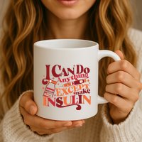 Diabetic I Can Do Anything Except Make Insulin Mug