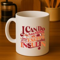 Diabetic I Can Do Anything Except Make Insulin Mug