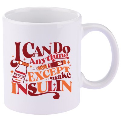 Diabetic I Can Do Anything Except Make Insulin 11oz C Handle Ceramic Mug