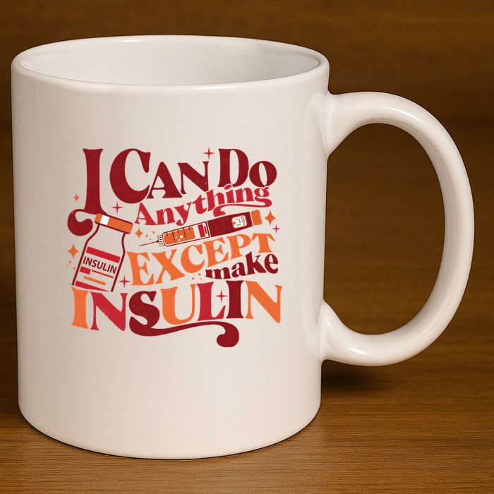 Diabetic I Can Do Anything Except Make Insulin 11oz C Handle Ceramic Mug