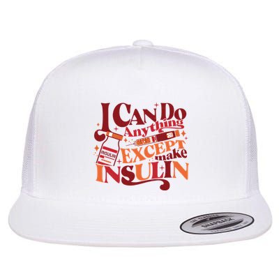 Diabetic I Can Do Anything Except Make Insulin Flatbill Hat