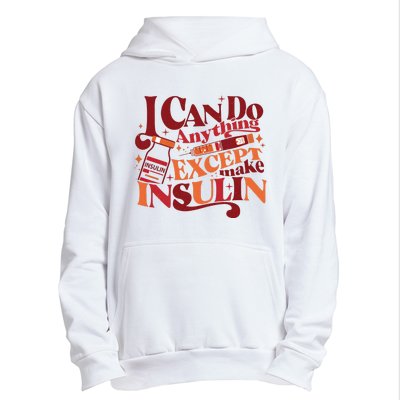 Diabetic I Can Do Anything Except Make Insulin Urban Pullover Hoodie