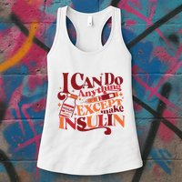 Diabetic I Can Do Anything Except Make Insulin Womens Tank Top