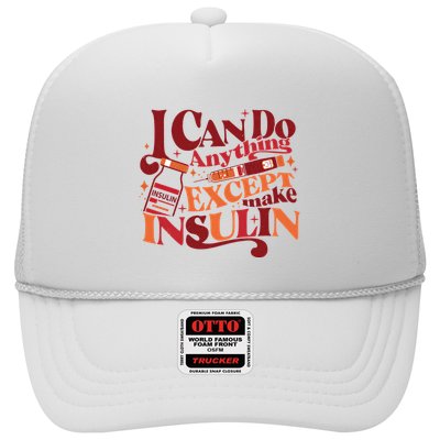 Diabetic I Can Do Anything Except Make Insulin Trucker Hat