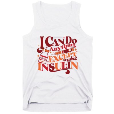 Diabetic I Can Do Anything Except Make Insulin Tank Top
