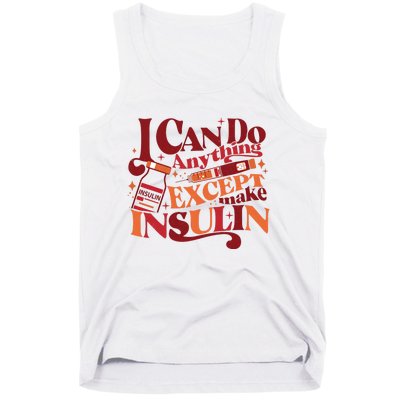 Diabetic I Can Do Anything Except Make Insulin Tank Top