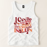 Diabetic I Can Do Anything Except Make Insulin Tank Top