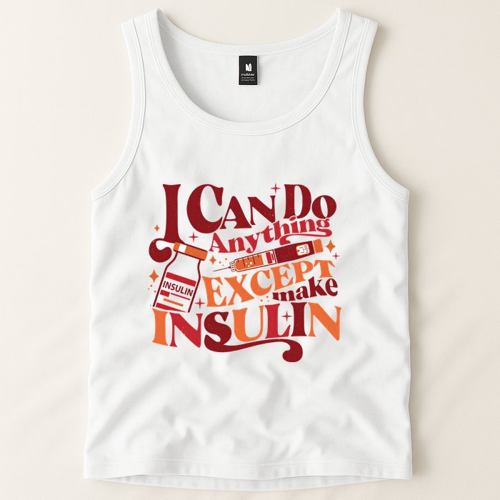 Diabetic I Can Do Anything Except Make Insulin Tank Top