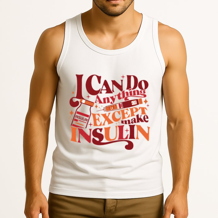 Diabetic I Can Do Anything Except Make Insulin Tank Top