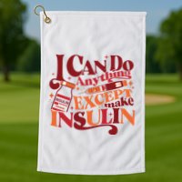 Diabetic I Can Do Anything Except Make Insulin Golf Towel