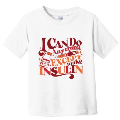 Diabetic I Can Do Anything Except Make Insulin Toddler T-Shirt