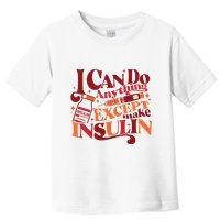 Diabetic I Can Do Anything Except Make Insulin Toddler T-Shirt