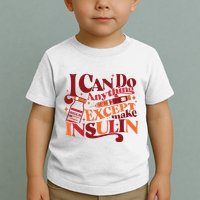 Diabetic I Can Do Anything Except Make Insulin Toddler T-Shirt