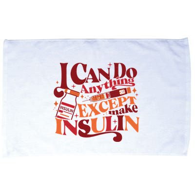 Diabetic I Can Do Anything Except Make Insulin Microfiber Hand Towel