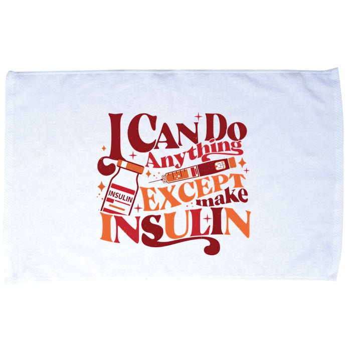 Diabetic I Can Do Anything Except Make Insulin Microfiber Hand Towel